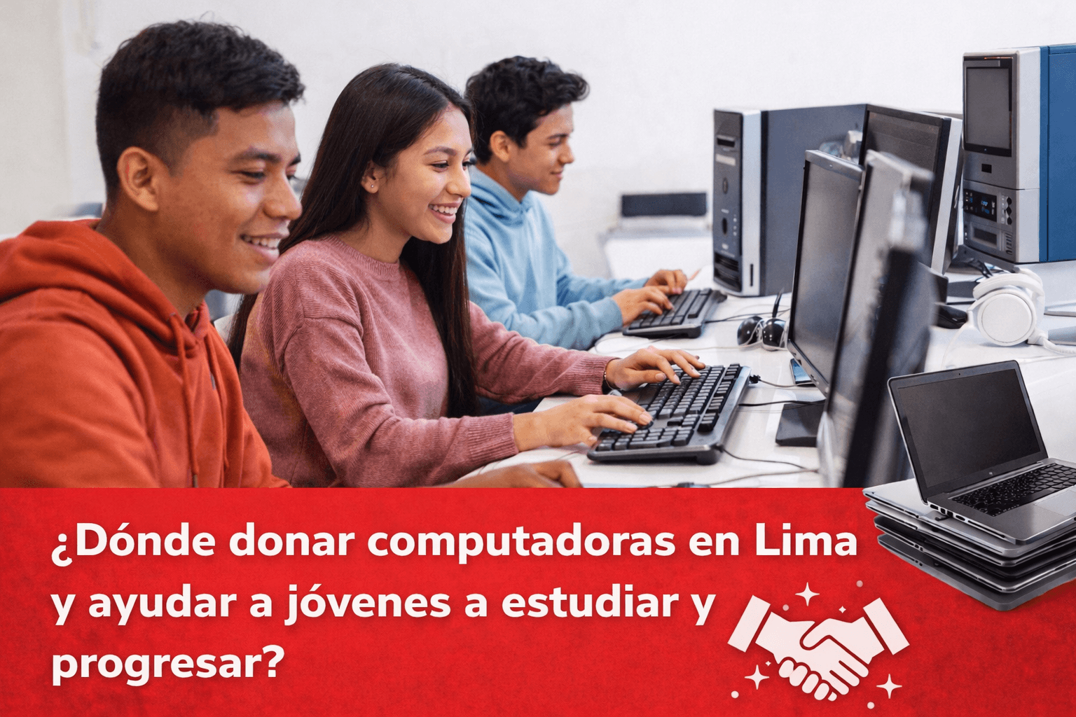 Dónde donar computadoras en Lima y ayudar a jóvenes a estudiar y progresar